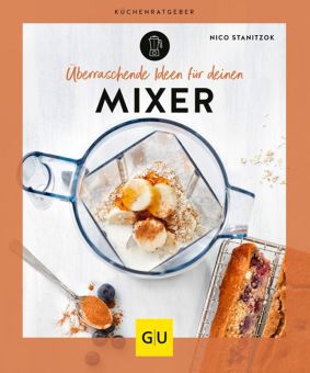 GU Überraschende Ideen Für Deinen Mixer Gu Küchenratgeber 